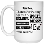 Load image into Gallery viewer, &quot;Dear Mom Thanks For Putting A With A Spoiled, Ungrateful, Messy, Bratty Child Like My Sibling&quot;     Coffee Mug
