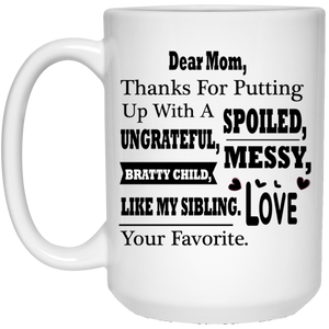 "Dear Mom Thanks For Putting A With A Spoiled, Ungrateful, Messy, Bratty Child Like My Sibling"     Coffee Mug
