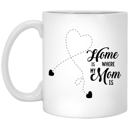 "Home Is Where My Mom Is"   Coffee Mug