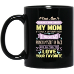 Load image into Gallery viewer, ‘Dear Mom thanks for being my mom if i had a different mom i would punch her in face and go find you love your favorite ‘ Coffee Mug
