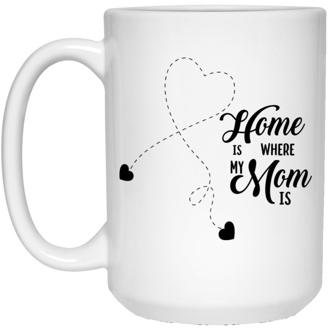 "Home Is Where My Mom Is"   Coffee Mug
