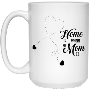 "Home Is Where My Mom Is"   Coffee Mug