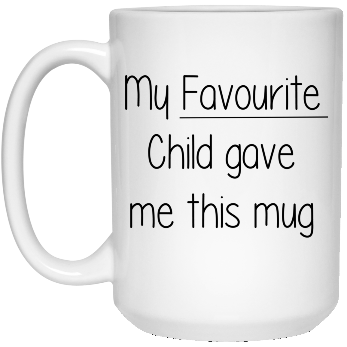 My Favourite Child Gave Me This Mug