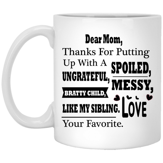 "Dear Mom Thanks For Putting A With A Spoiled, Ungrateful, Messy, Bratty Child Like My Sibling"     Coffee Mug